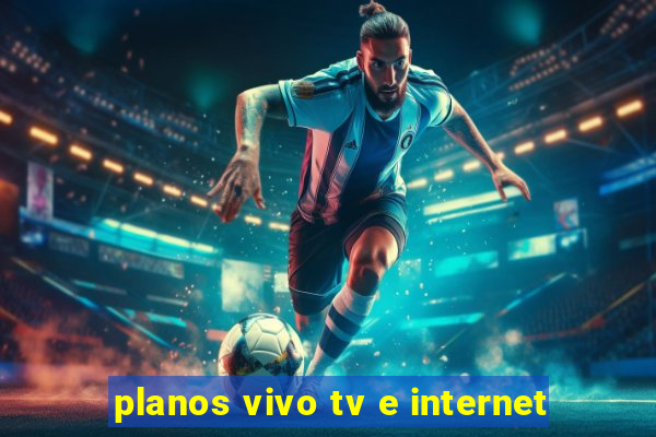 planos vivo tv e internet